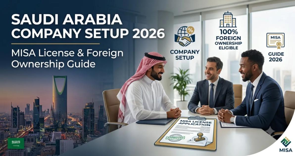Saudi Arabia Company Setup 2026 — MISA License & Foreign Ownership Guide